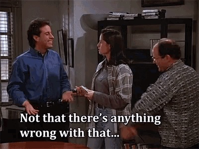 Seinfeld GIF: "Not that there's anything wrong with that."