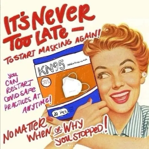 A Fifties-style poster of a "housewife" holding a mask with caption "It's never too late to start masking again! You can restart Covid safe practices at anytime! No matter when or why you stopped!"